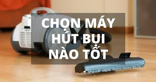 Những dòng máy hút bụi nào tốt nhất trên thị trường hiện nay ?